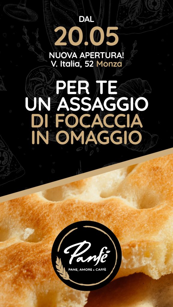 Assaggio focaccia omaggio - Nuova Apertura Panfé dal 20 maggio 2025 in Via Italia, 52 a Monza